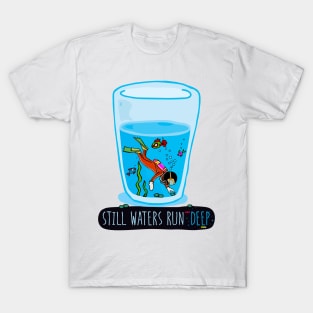 Still Waters Run Deep T-Shirt